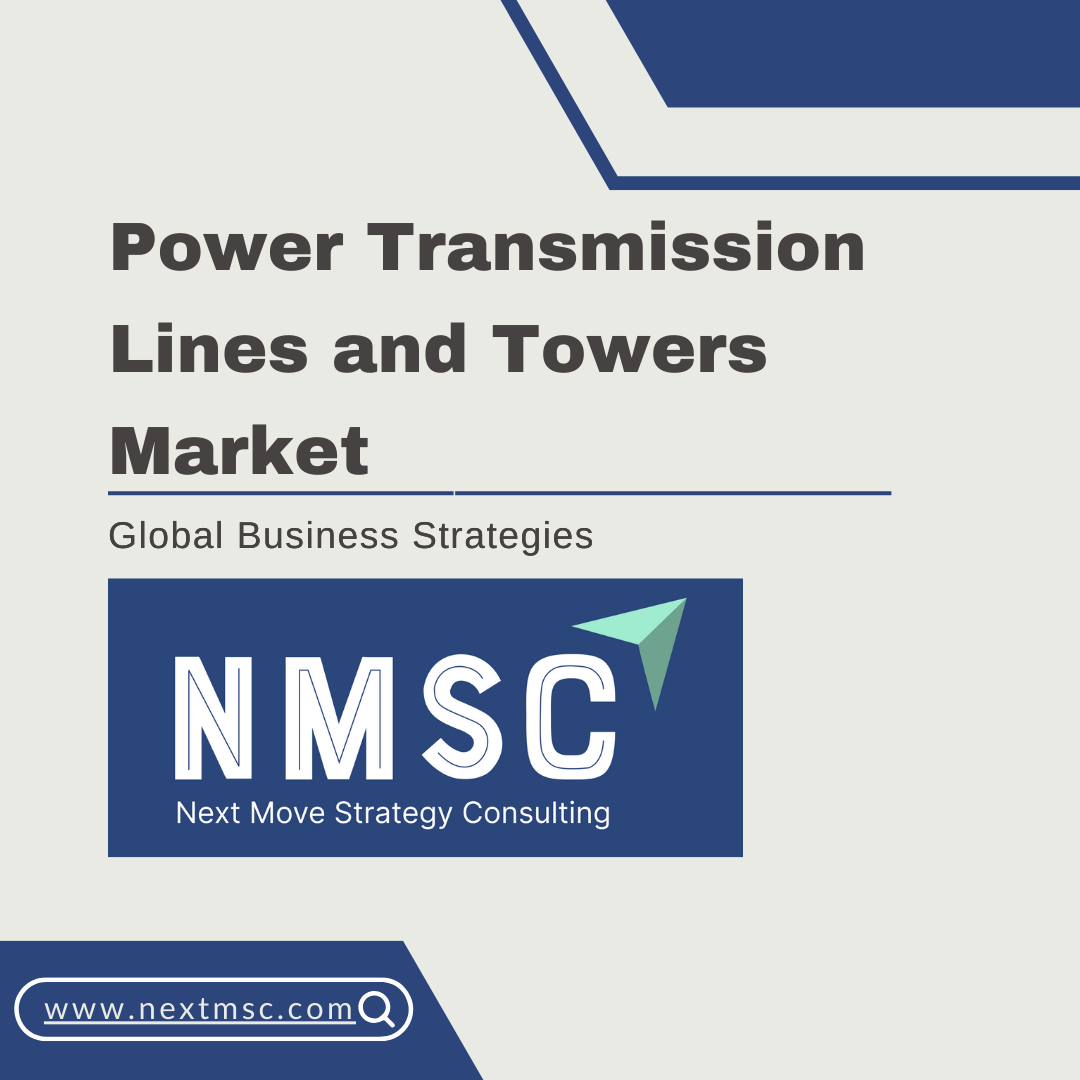 Power Transmission Lines and Towers Market Set to Reach USD 58.11 Billion by 2030