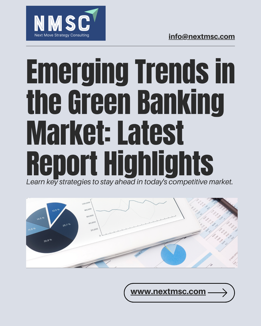 Emerging Trends in the Green Banking Market: Latest Report Highlights
