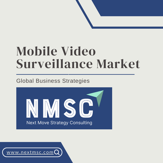 Global Mobile Video Surveillance Market Overview: Strategies for 2030