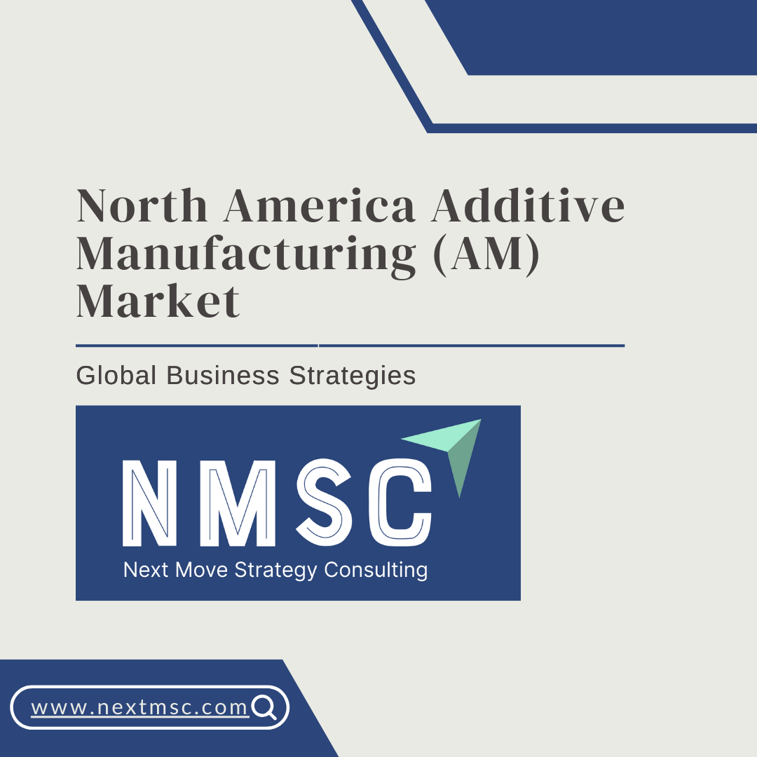 North America Additive Manufacturing Market Set to reach USD 30.32 billion by 2030