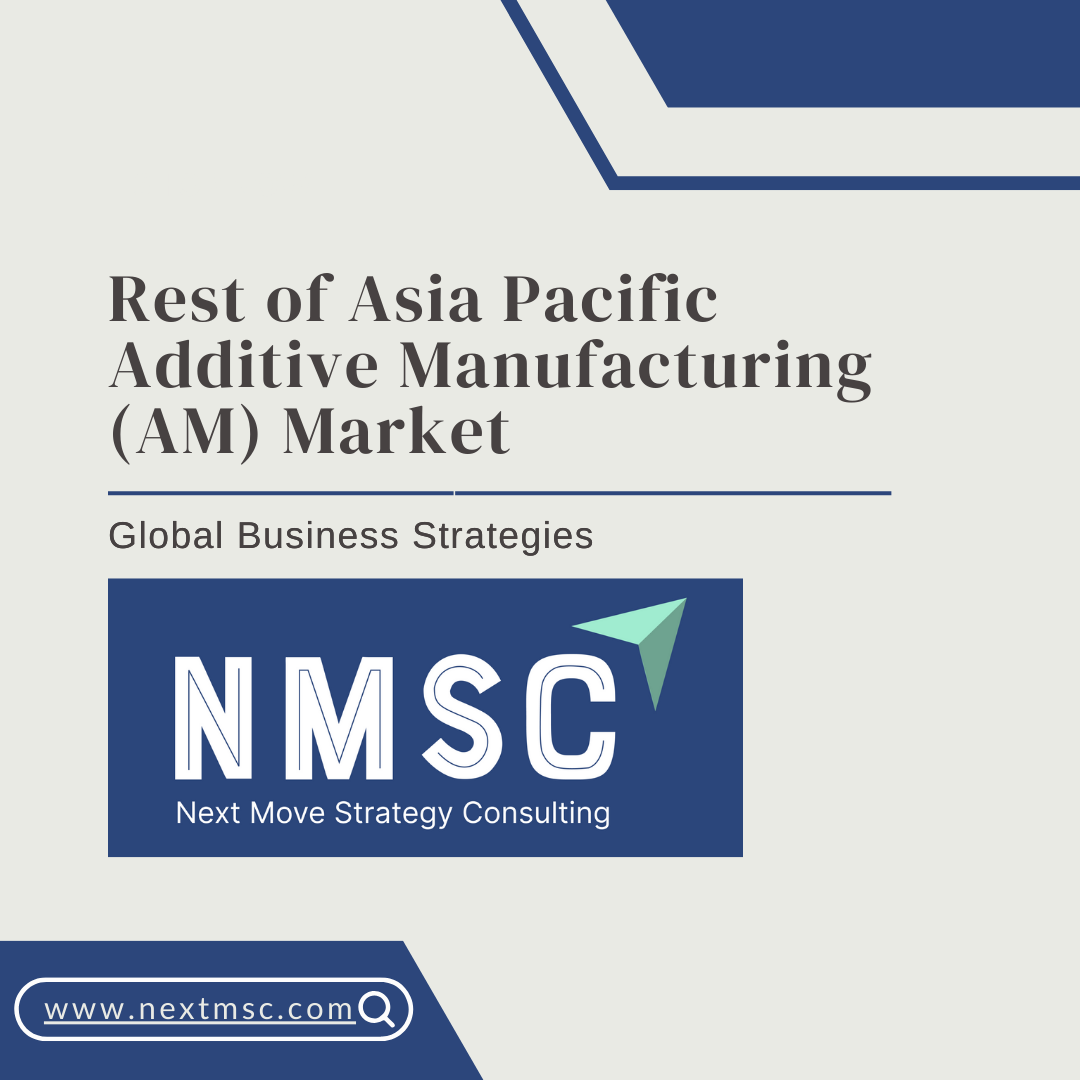 Rest of Asia Pacific Additive Manufacturing (AM) Market Report: Trends, Insights, and Forecast for 2030