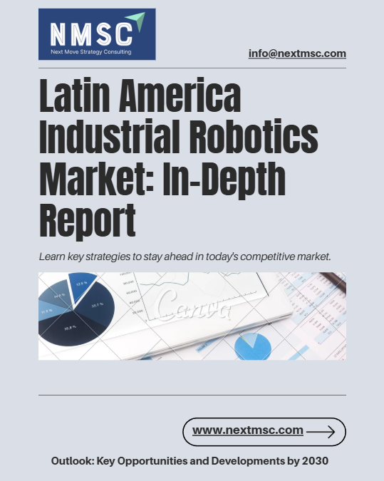 Latin America Industrial Robotics Market: In-Depth Report
