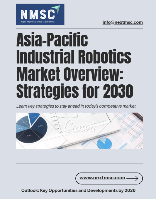 Asia-Pacific Industrial Robotics Market Overview: Strategies for 2030