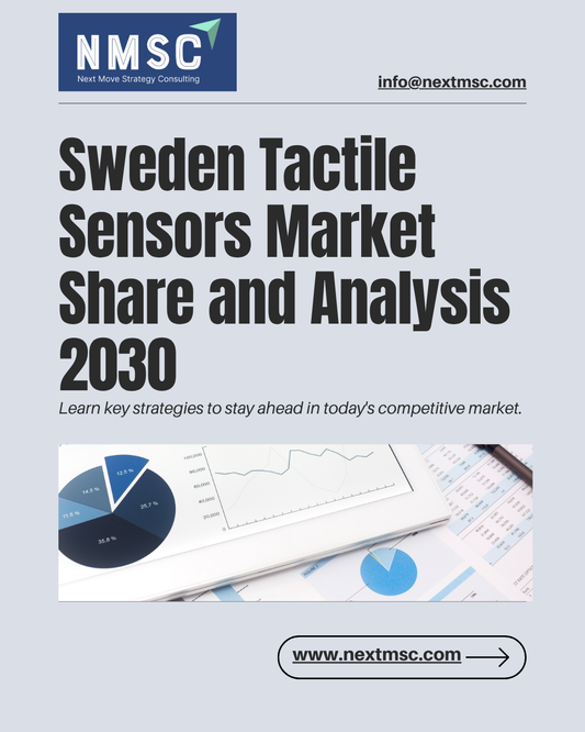 Top Insights from the Sweden Tactile Sensors Market Report 2030: Trends and Strategies
